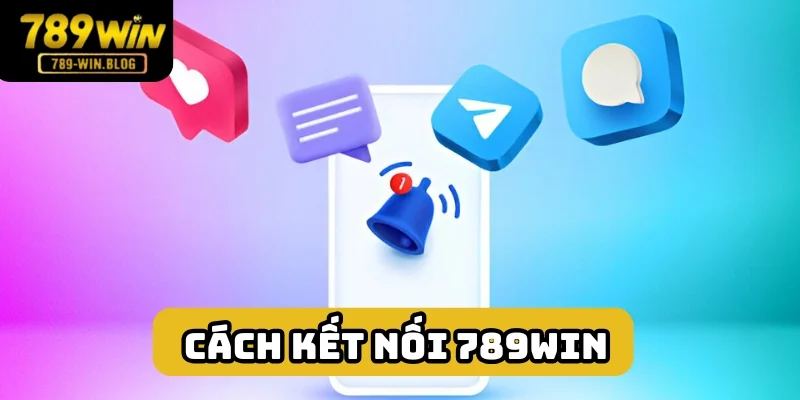 Liên hệ 789win dễ dàng qua nhiều kênh