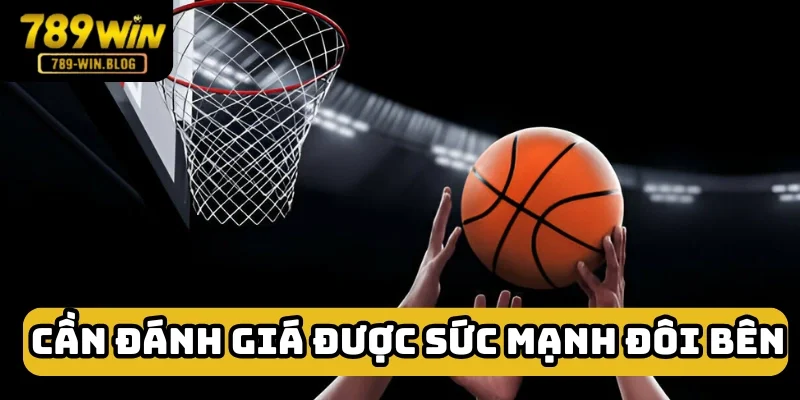 Cá cược bóng rổ cần đánh giá đúng thực lực đôi bên